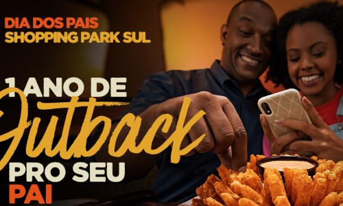 Promoção Imperdível do Shopping Park Sul para o Dia dos Pais traz um ano de Outback